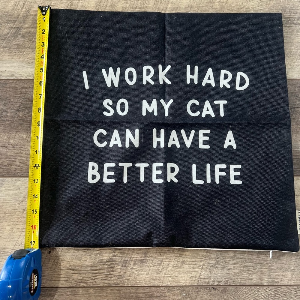 PILLOW COVER WORK HARD SO MY CAT CAN HAVE A BETTER LIFE